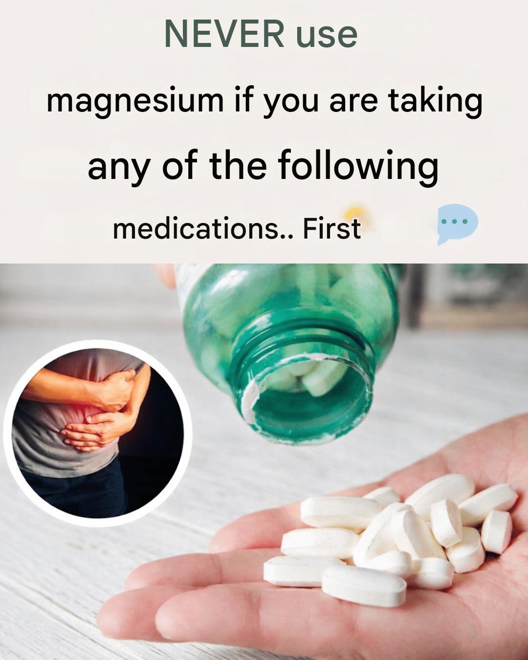 NEVER Use Magnesium If You Are Taking Any of the Following Medications